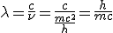 LaTeX: \lambda=\frac{c}{\nu}=\frac{c}{\frac{mc^2}{h}}=\frac{h}{mc}